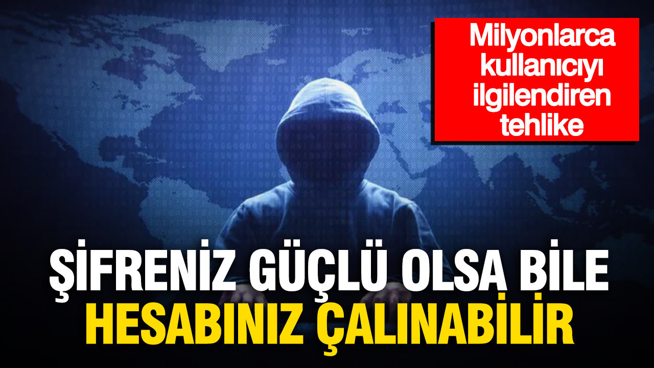 Şifreniz güçlü olsa bile hesabınız çalınabilir: Milyonlarca kullanıcıyı ilgilendiren tehlike