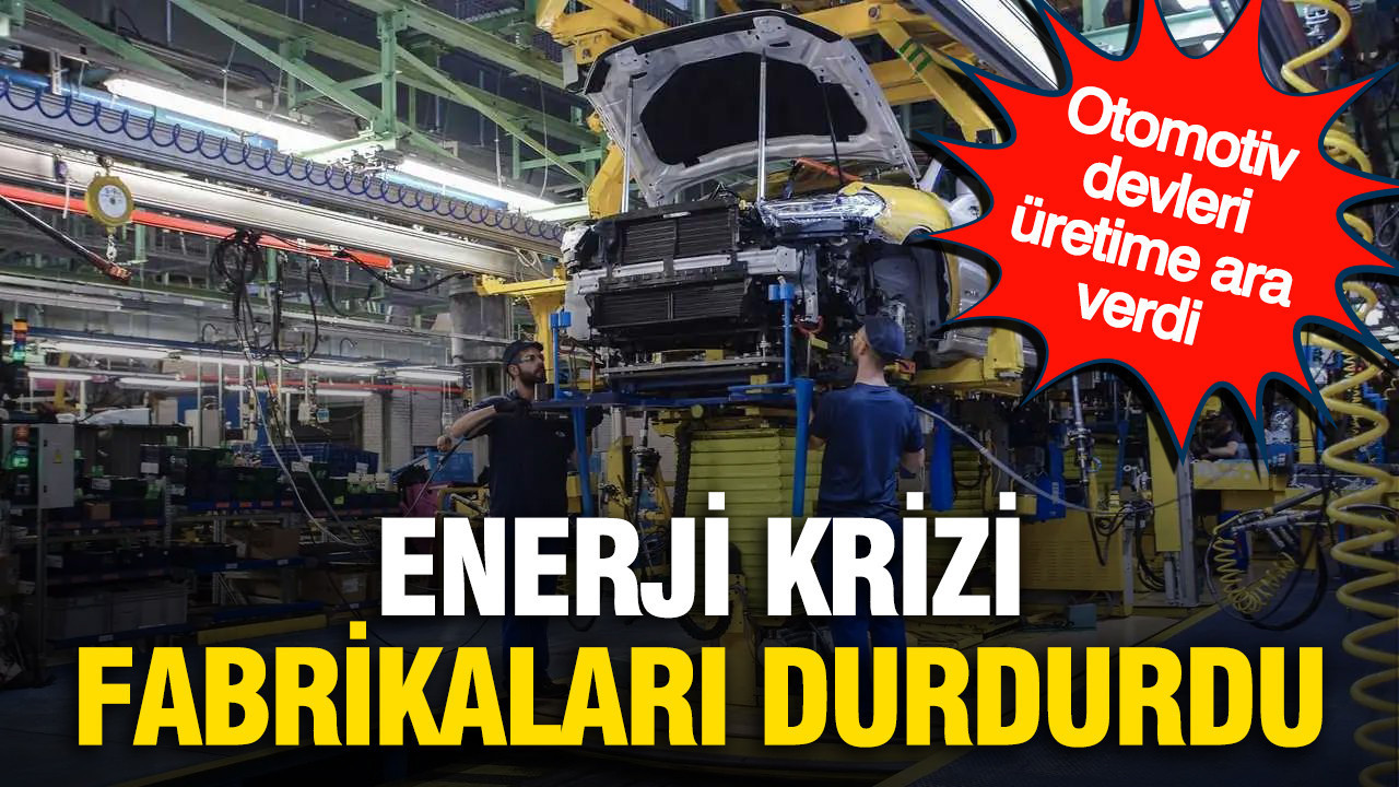 Enerji krizi fabrikaları durdurdu: Otomotiv devleri üretime ara verdi