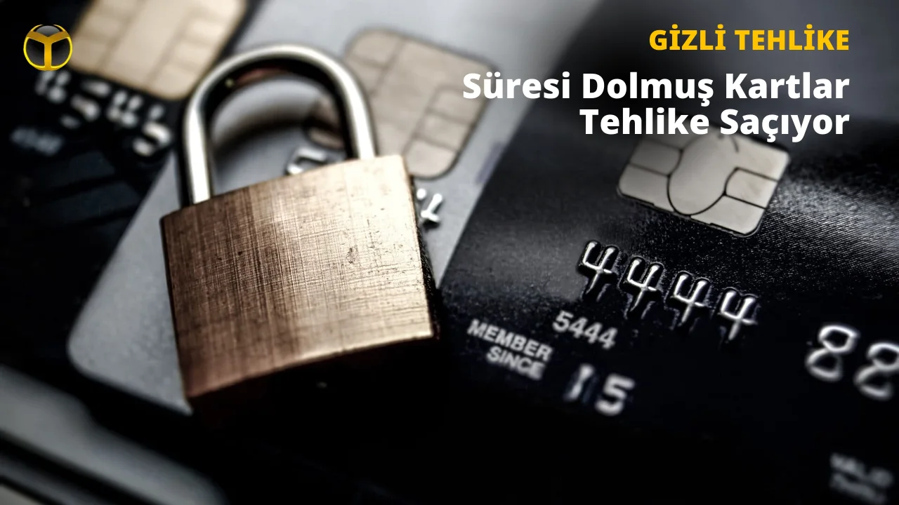Süresi Dolmuş Kredi Kartlarında Güvenlik Açığı: Risk Büyük
