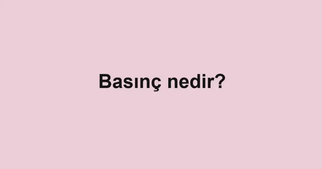 basinc-nedir