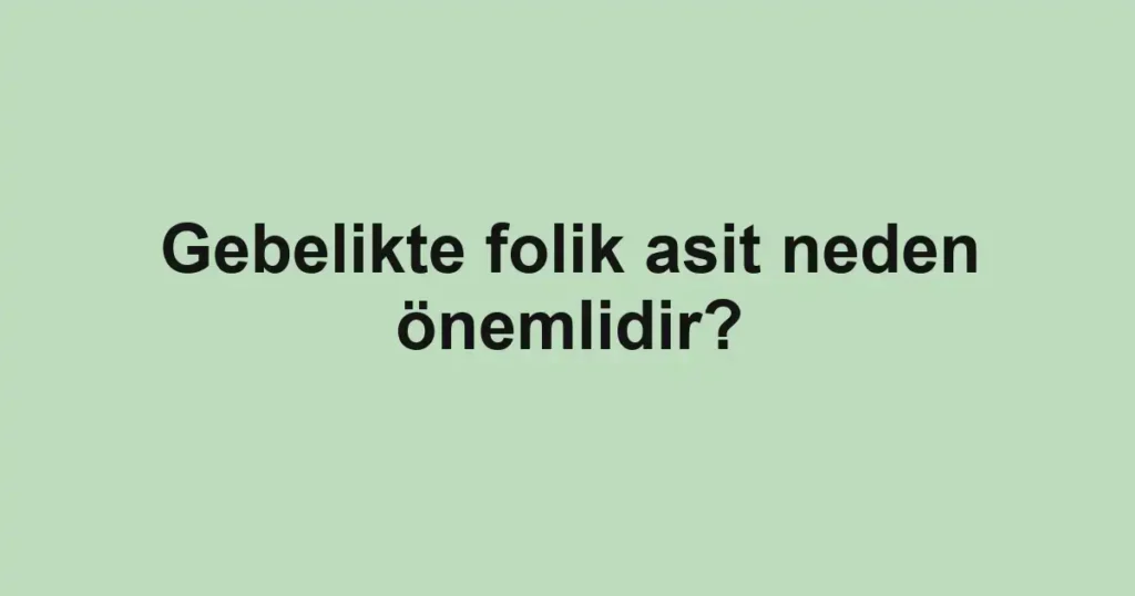 gebelikte-folik-asit-neden-onemlidir